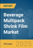 Beverage Multipack Shrink Film Market Report 2025- Product Image