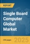 Single Board Computer Global Market Report 2025 - Product Image