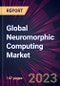 Global Neuromorphic Computing Market 2024-2028 - Product Image