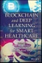 Blockchain and Deep Learning for Smart Healthcare. Edition No. 1 - Product Image