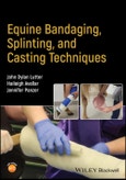 Equine Bandaging, Splinting, and Casting Techniques. Edition No. 1- Product Image