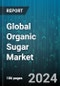 Global Organic Sugar Market by Form (Crystal Sugar, Liquid Sugar), Type (Beat Sugar, Cane Sugar), Application, Distribution Channel - Forecast 2023-2030 - Product Image