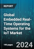 Global Embedded Real-Time Operating Systems for the IoT Market by Type (Hard RTOS, Sard RTOS), Vertical (Aerospace & Defense, Automotive & Transportation, Banking, Financial Services & Insurance) - Forecast 2024-2030- Product Image