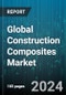 Global Construction Composites Market by Resin (Polyester, Polyethylene, Polypropylene), Fiber Type (Carbon Fibers, Glass Fibers, Natural Fibers), Application - Forecast 2024-2030 - Product Image