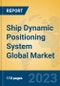 Ship Dynamic Positioning System Global Market Insights 2023, Analysis and Forecast to 2028, by Manufacturers, Regions, Technology, Application, Product Type - Product Image