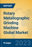 Rotary Metallographic Grinding Machine Global Market Insights 2023, Analysis and Forecast to 2028, by Manufacturers, Regions, Technology, Application, Product Type- Product Image