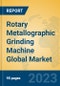 Rotary Metallographic Grinding Machine Global Market Insights 2023, Analysis and Forecast to 2028, by Manufacturers, Regions, Technology, Application, Product Type - Product Image