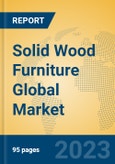 Solid Wood Furniture Global Market Insights 2023, Analysis and Forecast to 2028, by Manufacturers, Regions, Technology, Application, Product Type- Product Image