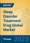 Sleep Disorder Treatment Drug Global Market Insights 2023, Analysis and Forecast to 2028, by Market Participants, Regions, Technology, Application, Product Type - Product Image