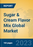Sugar & Cream Flavor Mix Global Market Insights 2023, Analysis and Forecast to 2028, by Manufacturers, Regions, Technology, Application, Product Type- Product Image