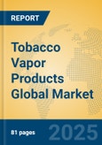 Tobacco Vapor Products Global Market Insights 2024, Analysis and Forecast to 2029, by Market Participants, Regions, Technology, Product Type- Product Image