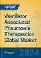 Ventilator Associated Pneumonia Therapeutics Global Market Insights 2023, Analysis and Forecast to 2028, by Manufacturers, Regions, Technology, Application, Product Type - Product Image