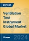 Ventilation Test Instrument Global Market Insights 2024, Analysis and Forecast to 2029, by Manufacturers, Regions, Technology, Application, Product Type - Product Thumbnail Image