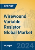 Wirewound Variable Resistor Global Market Insights 2024, Analysis and Forecast to 2029, by Manufacturers, Regions, Technology, Application, Product Type- Product Image