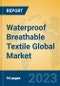 Waterproof Breathable Textile Global Market Insights 2023, Analysis and Forecast to 2028, by Manufacturers, Regions, Technology, Application, Product Type - Product Image