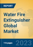 Water Fire Extinguisher Global Market Insights 2023, Analysis and Forecast to 2028, by Manufacturers, Regions, Technology, Application, Product Type- Product Image