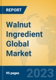 Walnut Ingredient Global Market Insights 2023, Analysis and Forecast to 2028, by Manufacturers, Regions, Technology, Product Type- Product Image
