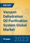 Vacuum Dehydration Oil Purification System Global Market Insights 2023, Analysis and Forecast to 2028, by Manufacturers, Regions, Technology, Product Type - Product Image