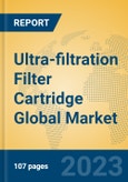 Ultra-filtration Filter Cartridge Global Market Insights 2023, Analysis and Forecast to 2028, by Manufacturers, Regions, Technology, Application, Product Type- Product Image