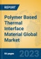Polymer Based Thermal Interface Material Global Market Insights 2023, Analysis and Forecast to 2028, by Manufacturers, Regions, Technology, Application, Product Type - Product Image