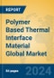 Polymer Based Thermal Interface Material Global Market Insights 2024, Analysis and Forecast to 2029, by Manufacturers, Regions, Technology, Application, Product Type - Product Thumbnail Image