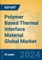 Polymer Based Thermal Interface Material Global Market Insights 2023, Analysis and Forecast to 2028, by Manufacturers, Regions, Technology, Application, Product Type - Product Image