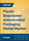Plastic Biopolymer Antimicrobial Packaging Global Market Insights 2023, Analysis and Forecast to 2028, by Manufacturers, Regions, Technology, Application, Product Type- Product Image