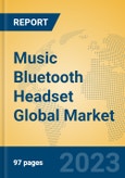 Music Bluetooth Headset Global Market Insights 2023, Analysis and Forecast to 2028, by Manufacturers, Regions, Technology, Application, Product Type- Product Image
