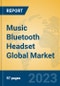 Music Bluetooth Headset Global Market Insights 2023, Analysis and Forecast to 2028, by Manufacturers, Regions, Technology, Application, Product Type - Product Image