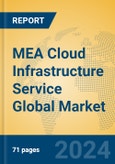 MEA Cloud Infrastructure Service Global Market Insights 2023, Analysis and Forecast to 2028, by Manufacturers, Regions, Technology, Application, Product Type- Product Image