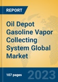 Oil Depot Gasoline Vapor Collecting System Global Market Insights 2023, Analysis and Forecast to 2028, by Manufacturers, Regions, Technology, Application, Product Type- Product Image