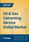 Oil & Gas Cementing Service Global Market Insights 2023, Analysis and Forecast to 2028, by Market Participants, Regions, Technology, Application, Product Type - Product Thumbnail Image