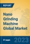 Nano Grinding Machine Global Market Insights 2023, Analysis and Forecast to 2028, by Manufacturers, Regions, Technology, Application, Product Type - Product Image