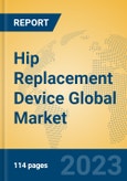 Hip Replacement Device Global Market Insights 2023, Analysis and Forecast to 2028, by Manufacturers, Regions, Technology, Application, Product Type- Product Image