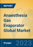 Anaesthesia Gas Evaporator Global Market Insights 2023, Analysis and Forecast to 2028, by Manufacturers, Regions, Technology, Application, Product Type- Product Image