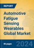 Automotive Fatigue Sensing Wearables Global Market Insights 2023, Analysis and Forecast to 2028, by Manufacturers, Regions, Technology, Application, Product Type- Product Image