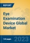 Eye Examination Device Global Market Insights 2023, Analysis and Forecast to 2028, by Manufacturers, Regions, Technology, Application, Product Type - Product Image