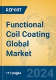 Functional Coil Coating Global Market Insights 2023, Analysis and Forecast to 2028, by Manufacturers, Regions, Technology, Application, Product Type- Product Image