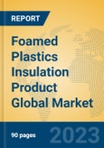 Foamed Plastics Insulation Product Global Market Insights 2023, Analysis and Forecast to 2028, by Manufacturers, Regions, Technology, Application, Product Type- Product Image