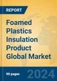 Foamed Plastics Insulation Product Global Market Insights 2024, Analysis and Forecast to 2029, by Manufacturers, Regions, Technology, Application, Product Type- Product Image