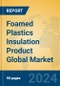 Foamed Plastics Insulation Product Global Market Insights 2024, Analysis and Forecast to 2029, by Manufacturers, Regions, Technology, Application, Product Type - Product Image