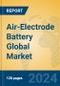 Air-Electrode Battery Global Market Insights 2024, Analysis and Forecast to 2029, by Manufacturers, Regions, Technology, Application, Product Type - Product Image