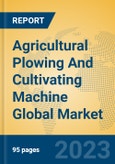 Agricultural Plowing And Cultivating Machine Global Market Insights 2023, Analysis and Forecast to 2028, by Manufacturers, Regions, Technology, Application, Product Type- Product Image