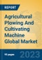 Agricultural Plowing And Cultivating Machine Global Market Insights 2023, Analysis and Forecast to 2028, by Manufacturers, Regions, Technology, Application, Product Type - Product Thumbnail Image