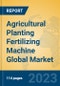 Agricultural Planting Fertilizing Machine Global Market Insights 2023, Analysis and Forecast to 2028, by Manufacturers, Regions, Technology, Application, Product Type - Product Image
