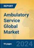 Ambulatory Service Global Market Insights 2023, Analysis and Forecast to 2028, by Market Participants, Regions, Technology, Application, Product Type- Product Image