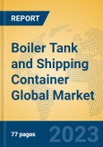 Boiler Tank and Shipping Container Global Market Insights 2023, Analysis and Forecast to 2028, by Market Participants, Regions, Technology, Application, Product Type- Product Image