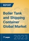 Boiler Tank and Shipping Container Global Market Insights 2023, Analysis and Forecast to 2028, by Market Participants, Regions, Technology, Application, Product Type - Product Image