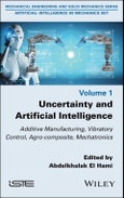 Uncertainty and Artificial Intelligence. Additive Manufacturing, Vibratory Control, Agro-composite, Mechatronics. Edition No. 1- Product Image