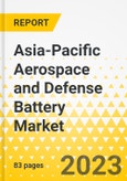 Asia-Pacific Aerospace and Defense Battery Market - Analysis and Forecast, 2023-2033- Product Image